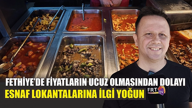 Fethiye'de fiyatların ucuz olmasından dolayı esnaf lokantalarına ilgi yoğun