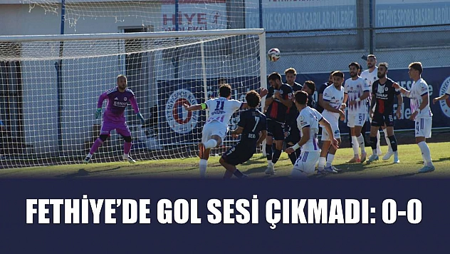 Fethiye'de gol sesi çıkmadı: 0-0