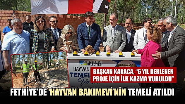 Fethiye'de 'Hayvan Bakımevi'nin temeli atıldı