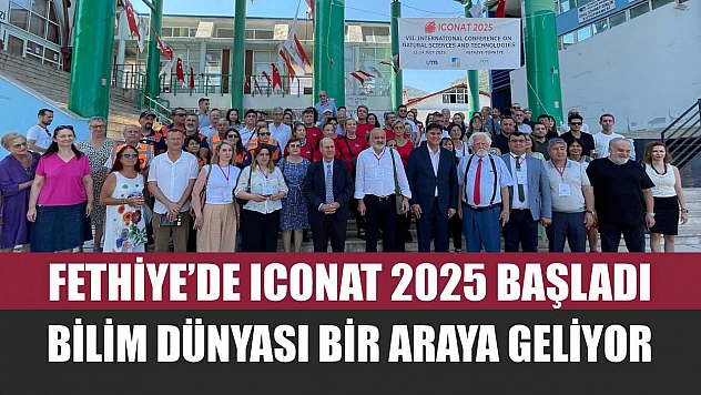 Fethiye'de ICONAT 2025 Başladı: Bilim Dünyası Bir Araya Geliyor