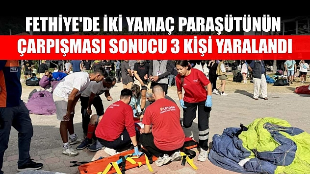 Fethiye'de iki yamaç paraşütünün çarpışması sonucu 3 kişi yaralandı