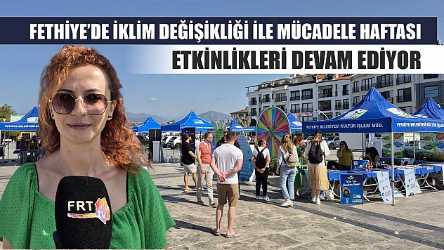 Fethiye'de İklim Değişikliği ile Mücadele Haftası etkinlikleri devam ediyor