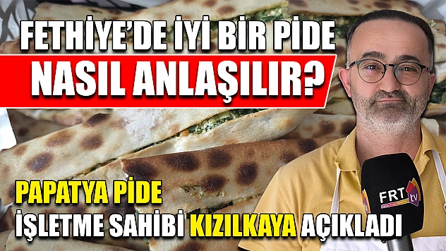 Fethiye'de iyi bir pide nasıl anlaşılır? Papatya Pide İşletme sahibi Kızılkaya açıkladı