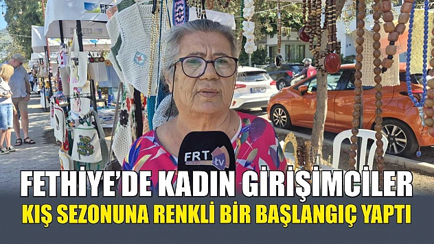 Fethiye'de kadın girişimciler kış sezonuna renkli bir başlangıç yaptı