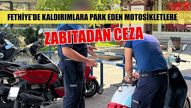 Fethiye'de kaldırımlara park eden motosikletlere zabıtadan ceza