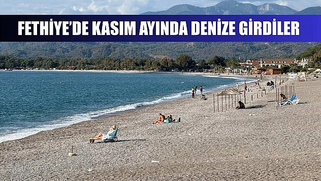 Fethiye'de Kasım ayında denize girdiler