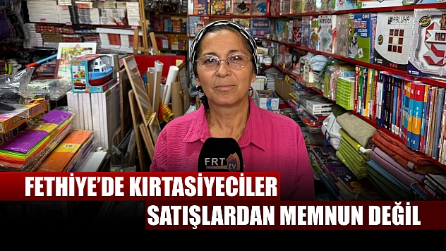 Fethiye'de kırtasiyeciler satışlardan memnun değil