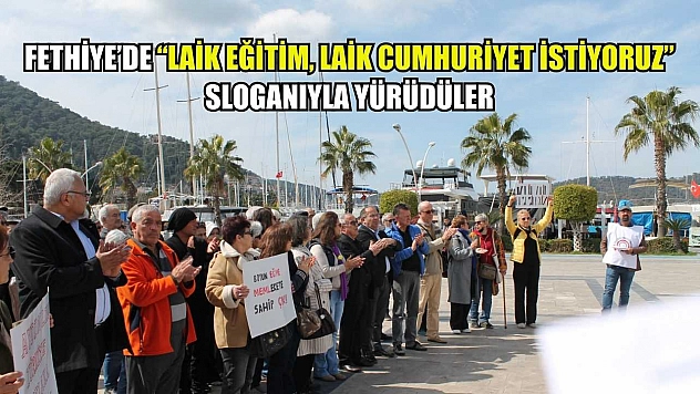 Fethiye'de 'Laik Eğitim, Laik Cumhuriyet İstiyoruz' Sloganıyla Yürüdüler