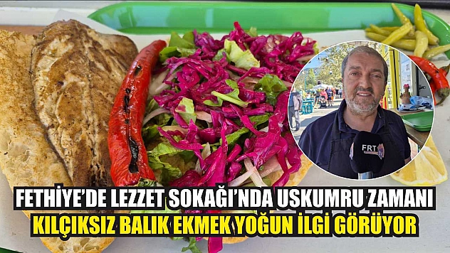 Fethiye'de Lezzet Sokağı'nda uskumru zamanı: Kılçıksız balık ekmek yoğun ilgi görüyor