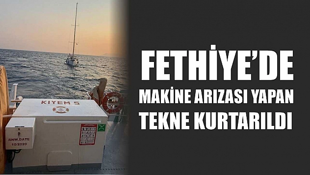 Fethiye'de Makine Arızası Yapan Tekne Kurtarıldı