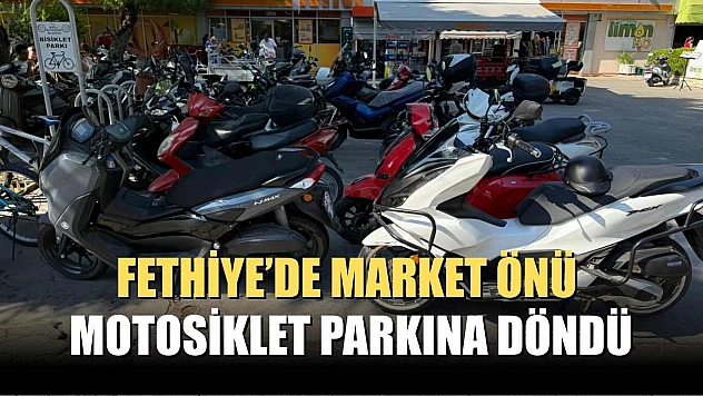 Fethiye'de Market Önü Motosiklet Parkına Döndü