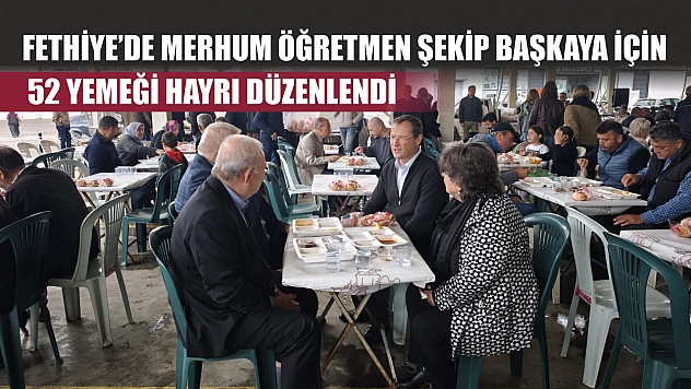 Fethiye'de merhum öğretmen Şekip Başkaya için 52 yemeği hayrı düzenlendi