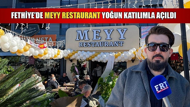 Fethiye'de Meyy Restaurant yoğun katılımla açıldı
