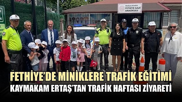 Fethiye'de Miniklere Trafik Eğitimi: Kaymakam Ertaş'tan Trafik Haftası Ziyareti