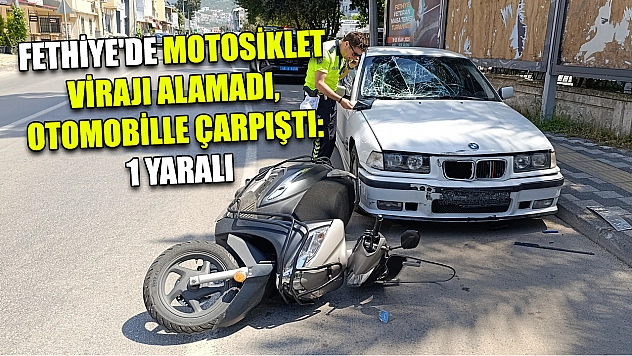 Fethiye'de Motosiklet Virajı Alamadı, Otomobille Çarpıştı: 1 yaralı
