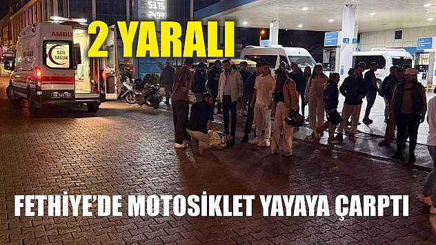 Fethiye'de Motosiklet Yayaya Çarptı: 2 Yaralı