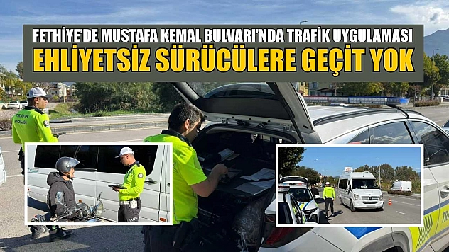 Fethiye'de Mustafa Kemal Bulvarı'nda trafik uygulaması: Ehliyetsiz sürücülere geçit yok