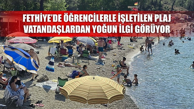 Fethiye'de Öğrencilerle İşletilen Plaj, Vatandaşlardan Yoğun İlgi Görüyor