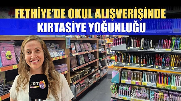 Fethiye'de okul alışverişinde kırtasiye yoğunluğu