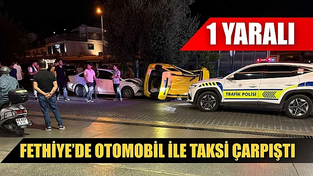 Fethiye'de Otomobil ile Taksi Çarpıştı: 1 Yaralı