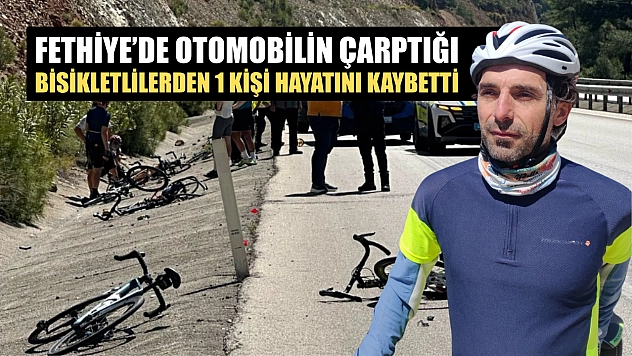 Fethiye'de Otomobilin Çarptığı Bisikletlilerden 1 Kişi Hayatını Kaybetti