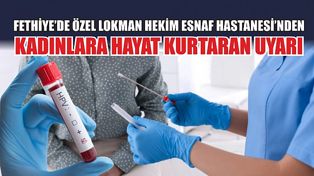 Fethiye'de Özel Lokman Hekim Esnaf Hastanesi'nden Kadınlara Hayat Kurtaran Uyarı