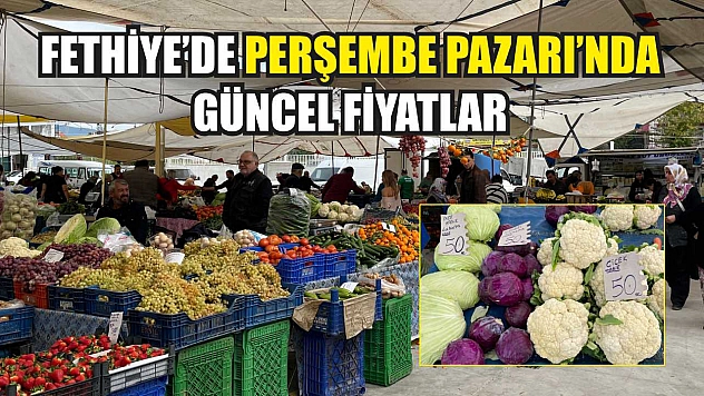 Fethiye'de Perşembe Pazarı'nda güncel fiyatlar