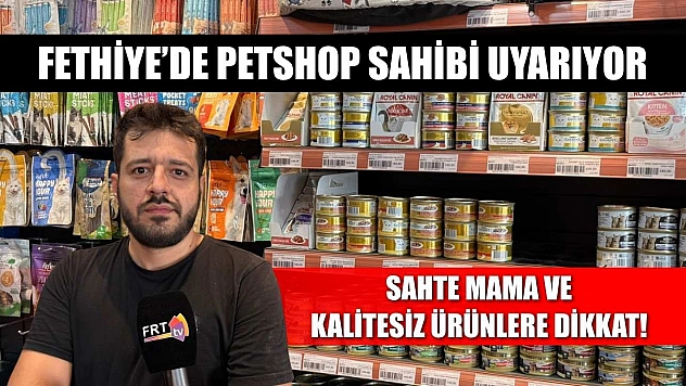 Fethiye'de Petshop sahibi uyarıyor: Sahte mama ve kalitesiz ürünlere dikkat!