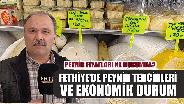 Fethiye'de peynir tercihleri ve ekonomik durum