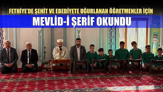 Fethiye'de şehit ve ebediyete uğurlanan öğretmenler için mevlid-i şerif okundu