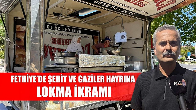 Fethiye'de Şehit ve Gaziler Hayrına Lokma İkramı