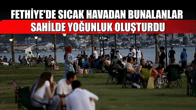 Fethiye'de sıcak havadan bunalanlar sahilde yoğunluk oluşturdu