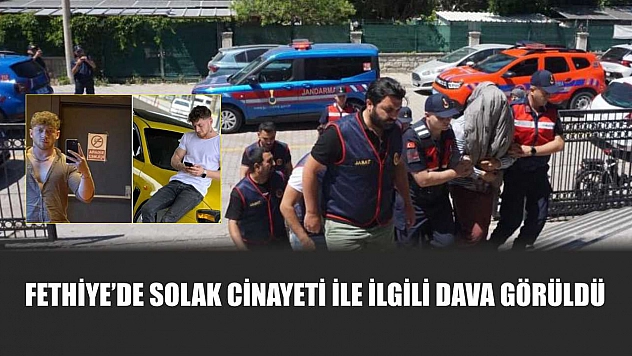 Fethiye'de Solak cinayeti ile ilgili dava görüldü
