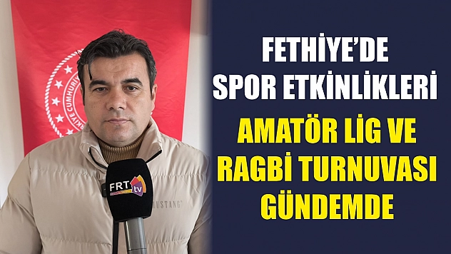 Fethiye'de spor etkinlikleri: Amatör lig ve Ragbi turnuvası gündemde
