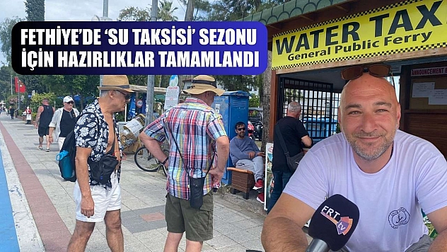 Fethiye'de 'Su Taksisi' sezonu için hazırlıklar tamamlandı