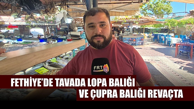 Fethiye'de tavada lopa balığı ve çupra balığı revaçta