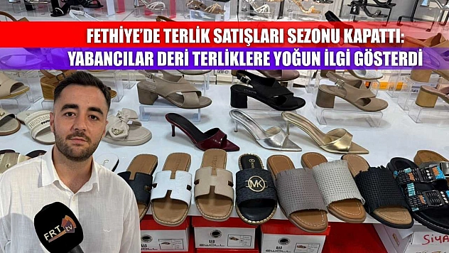 Fethiye'de Terlik Satışları Sezonu Kapattı: Yabancılar Deri Terliklere Yoğun İlgi Gösterdi
