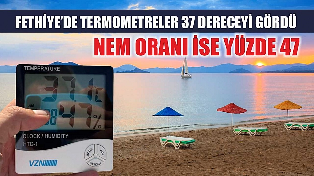 Fethiye'de Termometreler 37 Dereceyi Gördü, Nem Oranı ise Yüzde 47
