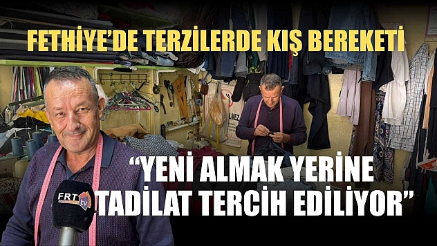 Fethiye'de terzilerde kış bereketi: 'Yeni almak yerine tadilat tercih ediliyor'