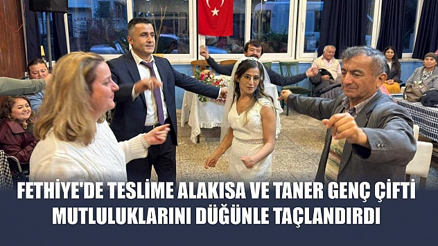 Fethiye'de Teslime Alakısa ve Taner Genç Çifti Mutluluklarını Düğünle Taçlandırdı