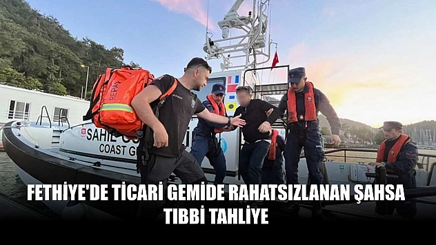 Fethiye'de ticari gemide rahatsızlanan şahsa tıbbi tahliye