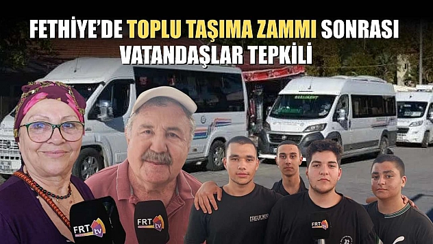 Fethiye'de Toplu Taşıma zammı sonrası vatandaşlar tepkili
