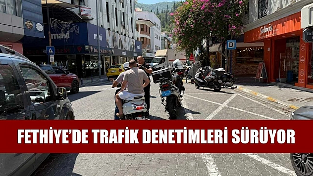 Fethiye'de Trafik Denetimleri Sürüyor