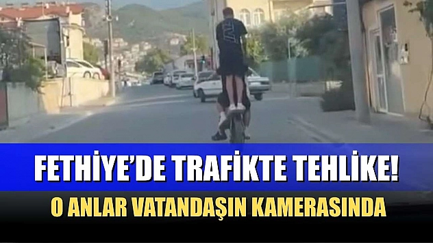 Fethiye'de Trafikte Tehlike! O Anlar Vatandaşın Kamerasında