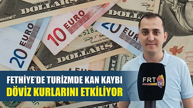 Fethiye'de Turizmde Kan Kaybı Döviz Kurlarını Etkiliyor