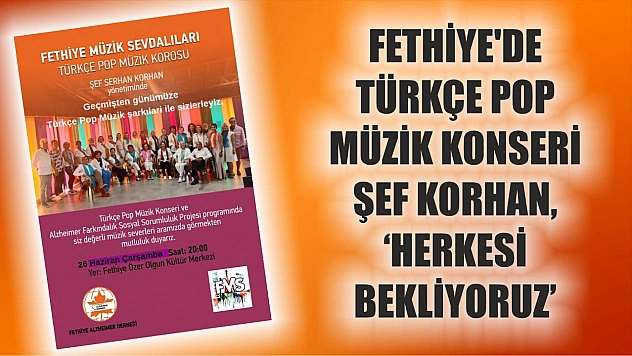 Fethiye'de Türkçe Pop Müzik Konseri: Şef Korhan, 'Herkesi bekliyoruz'