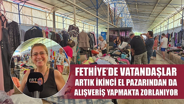 Fethiye'de vatandaşlar artık ikinci el pazarından da alışveriş yapmakta zorlanıyor