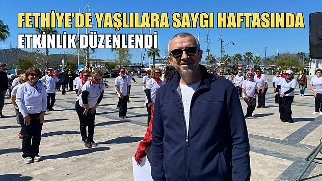 Fethiye'de Yaşlılara Saygı Haftasında Etkinlik Düzenlendi