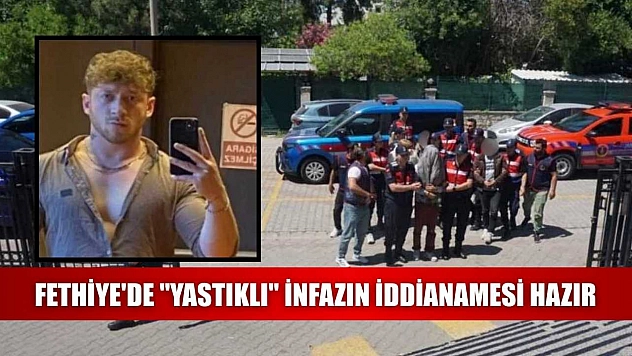 Fethiye'de 'Yastıklı' infazın iddianamesi hazır