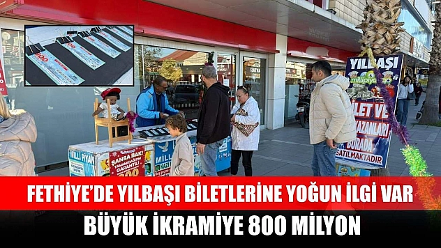 Fethiye'de yılbaşı biletlerine yoğun ilgi var, büyük ikramiye 800 milyon